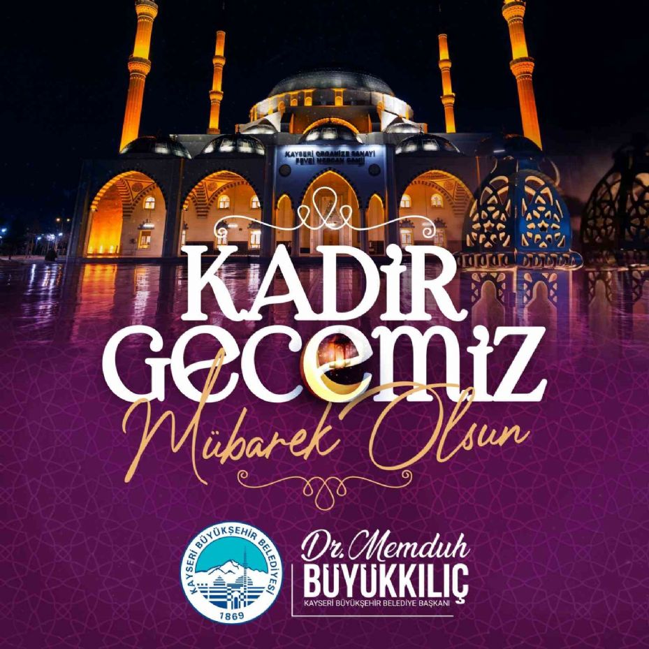 Başkan Büyükkılıç: "Kadir Gecesi hepimiz için kalpten gelen dualar ve iyilikle dolu bir zaman dilimi olmalıdır"