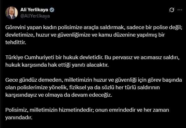 Bakan Yerlikaya: "Görevini yapan kadın polisimize araçla saldırmak sadece bir polise değil; devletimize, huzur ve güvenliğimize ve kamu düzenine yapılmış bir tehdittir"
