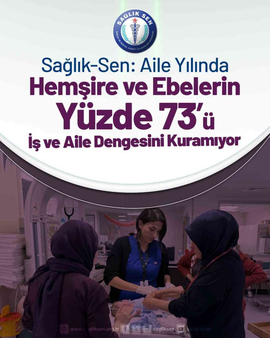 Sağlık-Sen: "Aile Yılı’nda hemşire ve ebelerin yüzde 73’ü iş ve aile dengesini kuramıyor"