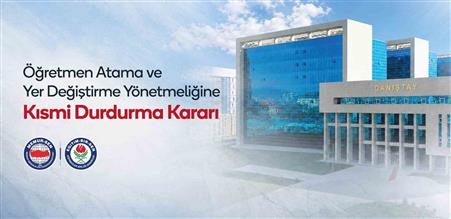 Eğitim-Bir-Sen’in Atama ve Yer Değiştirme Yönetmeliği’ne açtığı davada Danıştay’dan kısmi durdurma kararı