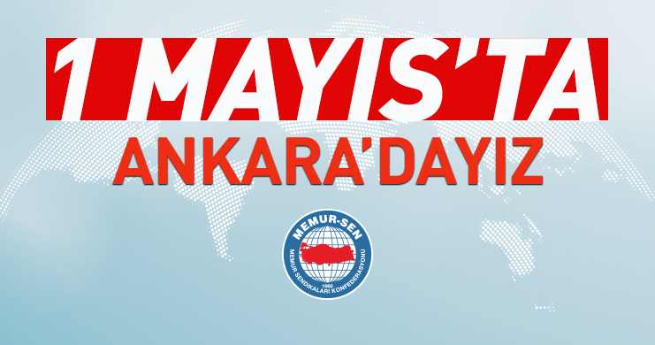 Memur-Sen 1 Mayıs kutlamalarını Ankara’da yapacak