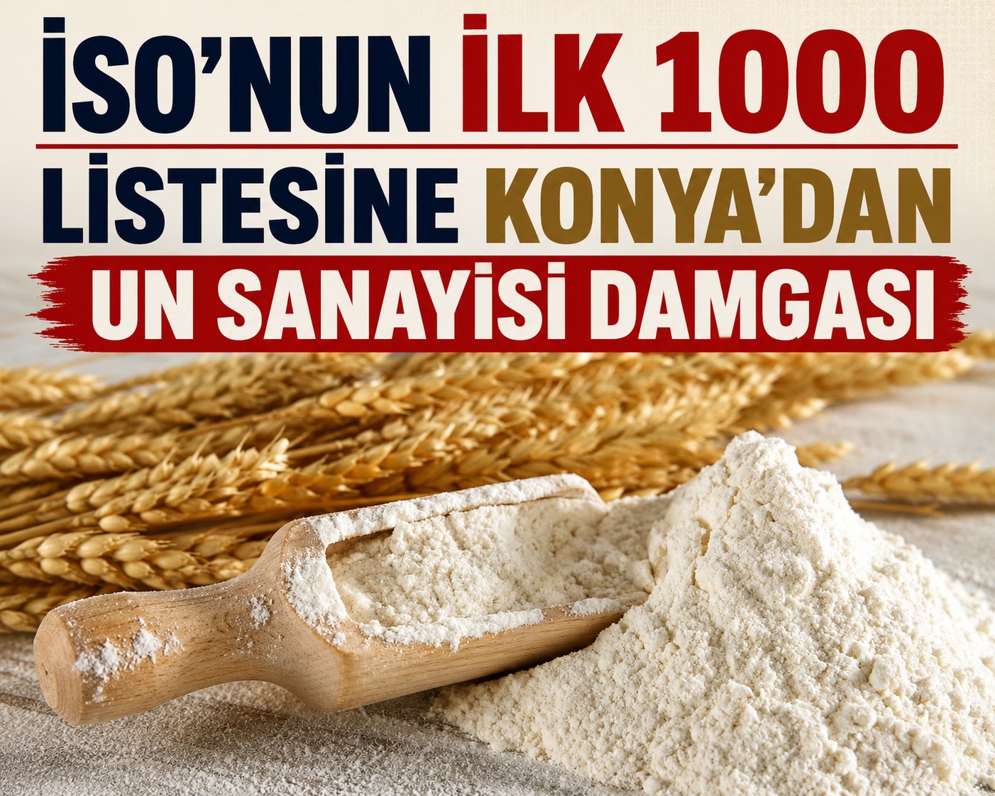 Konya Un Sanayisi İSO'nun İlk 1000 Devleri Arasında Gücünü Bir Kez Daha Gösterdi